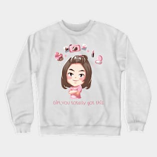 Girl,You totally got this. Crewneck Sweatshirt